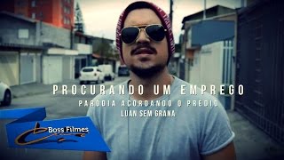 Paródia - Acordando o Prédio- Luan Sem Grana (Procurando emprego)