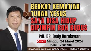 🔴Berkat Kematian Tuhan Yesus Saya Bisa Hidup Dipimpin Roh Kudus | Pdt. DR. Dedy Kurniawan | Bethany