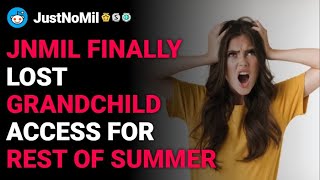 r/JustNoMil JNMIL finally lost grandchild access for rest of summer reddit stories