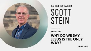 Why Do We Say Jesus is the Only Way? with Guest Speaker Scott Stein | John 14:6