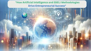 Beyond Innovation: AI & EBELI's Role in Shaping and helping Entrepreneurs