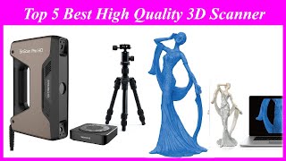 Top 5 Best High Quality 3D Scanner in 2022