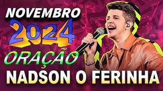 Nadson O Ferinha Novembro 2024 - Só As Melhores | Enxoval, Oração - Músicas Novas