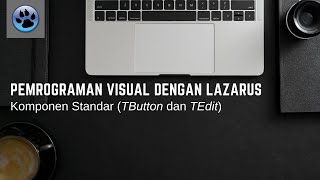 Pemrograman Visual (Lazarus) - Komponen Standar Bag. 1 (TButton dan TEdit)