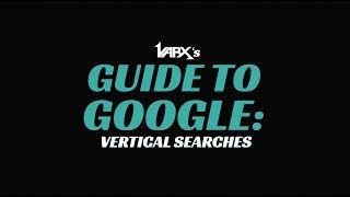 GUIDE TO GOOGLE: Vertical Searches