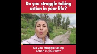 Do you struggle taking action in your life