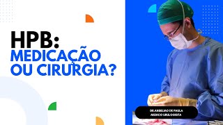 Medicação ou Cirurgia? Tratando a Hiperplasia Prostática Benigna