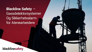 Blackline Safety – Gassdetektorsystemer Og Sikkerhetsalarm for Alenearbeidere