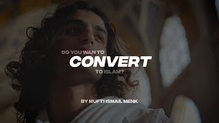 DO YOU WANT TO CONVERT TO ISLAM