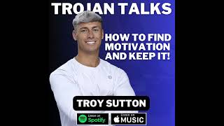 Troy Sutton : How To Find Motivation And Maintain It Year Round!