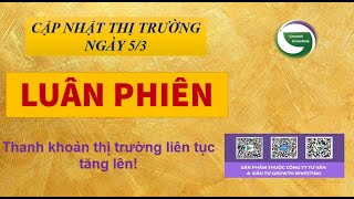 Chứng khoán hôm nay | 5/3- LUÂN PHIÊN | Thanh khoản thị trường liên tục tăng lên!