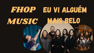 Fhop Music - Eu Vi Alguém Mais Belo | Adoração