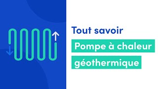 Tout savoir sur la pompe à chaleur géothermique