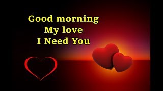 Good Morning My Love I Need You