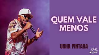 UNHA PINTADA - QUEM VALE MENOS