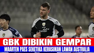 GBK DIBIKIN GEMPAR!! MAARTEN PAES SEKETIKA KERASUKAN LAWAN AUSTRALIA