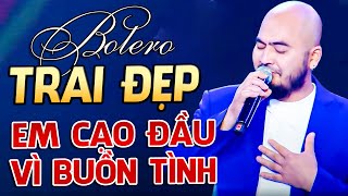 KHÁN GIẢ KHÓC BANH SÂN KHẤU vì trai đẹp hát bolero cực ngọt ngào lại LÀM ĐIỀU KHỜ DẠI VÌ BUỒN TÌNH