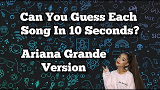 Can You Guess Each Song In 10 Seconds? - Ariana Grande Version - Guess This Song