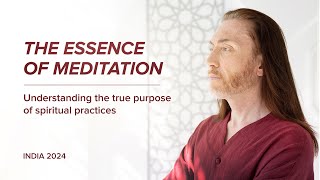 The Essence of Meditation: Understanding the True Purpose of Spiritual Practices / India 2024