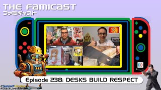 The Famicast 238 - DESKS BUILD RESPECT