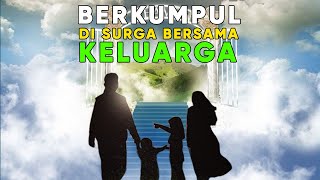 Di Akhirat Nanti, Bisakah Kita Berkumpul Bersama Keluarga di Surga.?