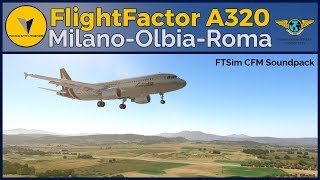 Exploring Italy | Milan LIMC ✈ Olbia LIEO ✈ Rome LIRF | FF A320 + FTSim Soundpack