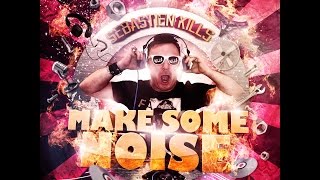 Sebastien Kills - Make Some Noise ('Bordel Ou Pas' US DJ Kenzo Remix)