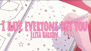 Elita Harkov - I Hate Everyone But You • Lyrics