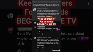 BEGSPOSURE TV KEEP UR PRAYERS FOR UR FRAUDS AND MOD GRAN ROBBERS ON YOUR CHANNEL