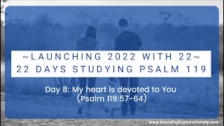 " My heart is devoted to You - Day 8 of Launching 2022 with 22: A Study of Psalm 119