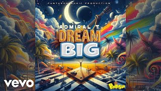 ADMIRAL T, PANTA SON - DREAM BIG | OFFICIAL AUDIO