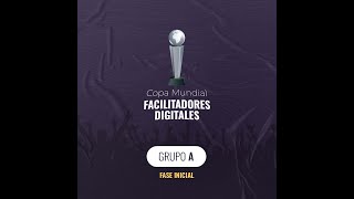 Copa Mundial de Facilitadores Digitales | GRUPO A