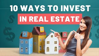 10 Ways to Invest in Real Estate