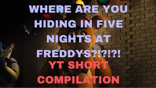 WHERE ARE YOU HIDING IN FIVE NIGHTS AT FREDDYS?!?! YT Short Compilation (Fnaf 1,2,3,4,5,6, the movie