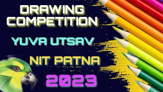 drawing competition|NIT PATNA|yuva utsav 2023