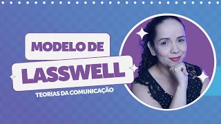 MODELO DE LASSWELL: pioneiro nas Teorias da Comunicação