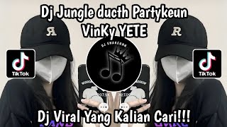 DJ JUNGLEDUCTH PARTYKEUN VINKY YETE VIRAL TIKTOK TERBARU 2023 YANG KALIAN CARI !