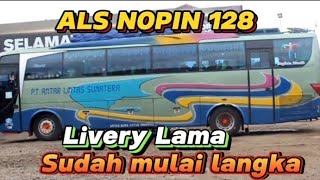 ALS NOPIN 128 LIVERY LAMA !! SUDAH MULAI LANGKA