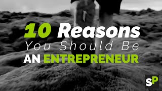 10 Reasons You Should Be an Entrepreneur