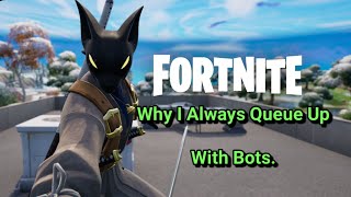 Why I Always Queue Up With Bots - Fortnite Commentary