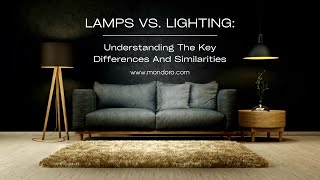 What Are the Key Differences and Similarities Between Lamps and Lighting?