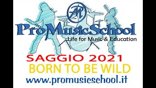 Born to be wild - Saggio ProMusicSchool 2021