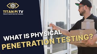 What is Physical Penetration Testing?