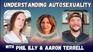 Understanding Autosexuality, with Phil Illy & Aaron Terrell