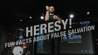 Heresy: Fun facts about false salvation!