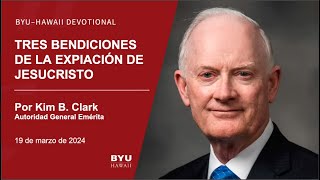 Tres bendiciones de la expiación de Jesucristo ― Kim B  Clark