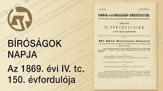 Bíróságok Napja - Az 1869. évi IV. tc. 150. évfordulója