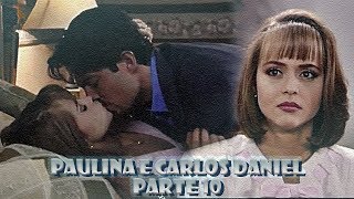 A História de Paulina e Carlos Daniel - PARTE 10