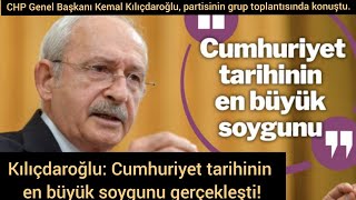 Kılıçdaroğlu: Cumhuriyet tarihinin en büyük soygunu gerçekleşti!