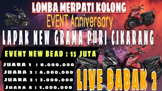 LIVE 16 BESAR SISA BURUNG 17 ANEVERSARY LAPAK GRAMA PURI|CIKARANG UTARA|PRALOMBA PIALA PRlDEN|JKK